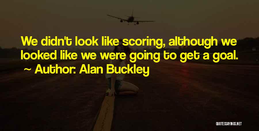 Goal Scoring Quotes By Alan Buckley