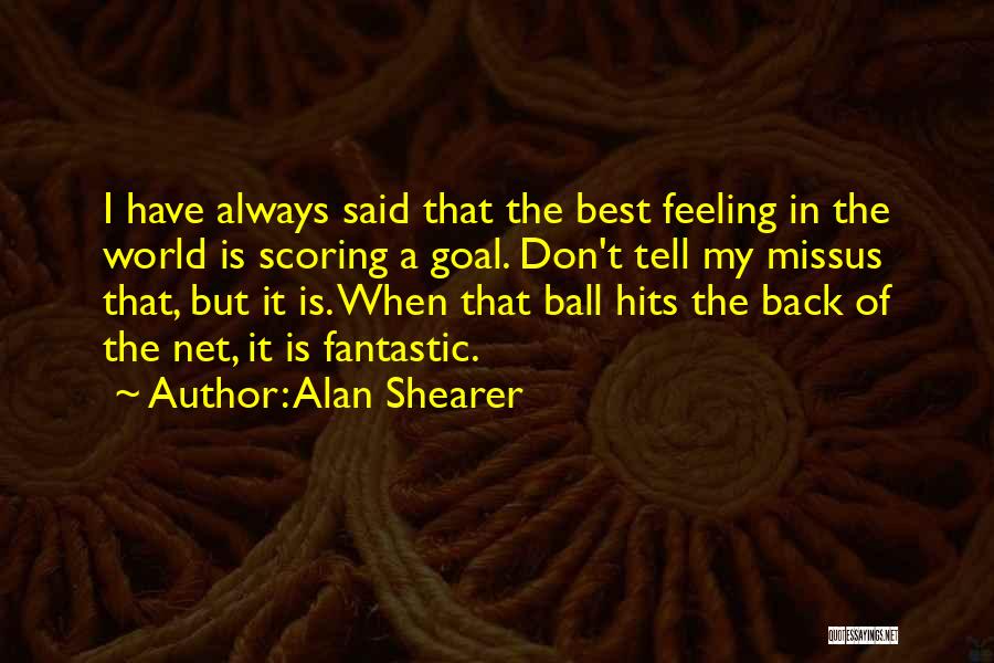 Goal Scoring Quotes By Alan Shearer