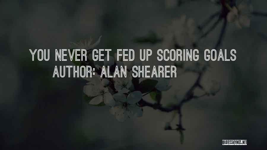 Goal Scoring Quotes By Alan Shearer