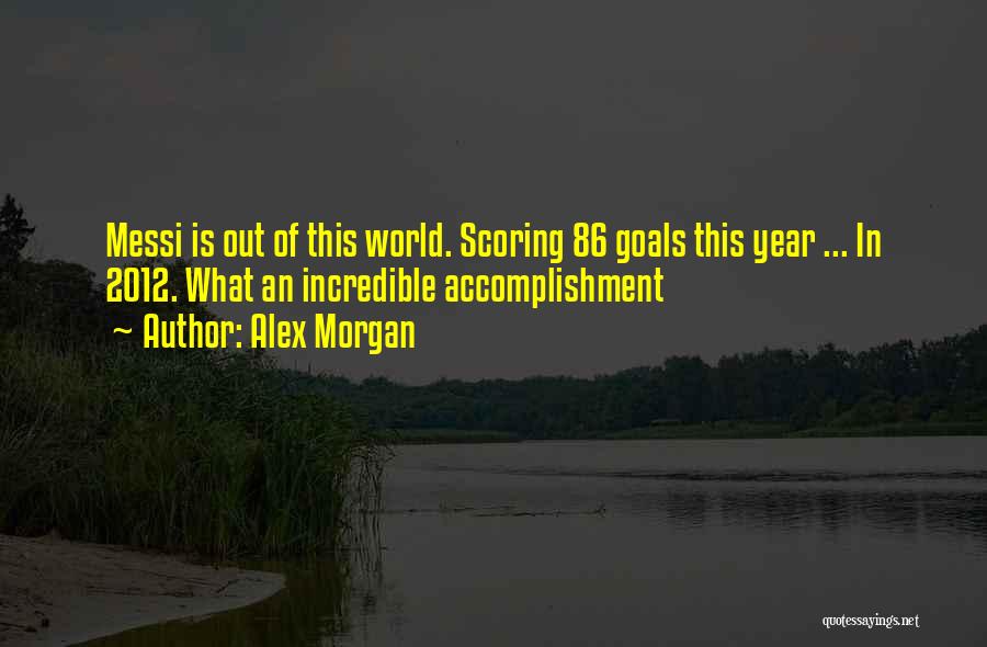 Goal Scoring Quotes By Alex Morgan