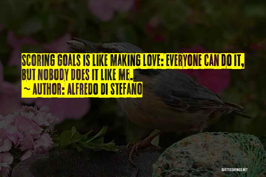 Goal Scoring Quotes By Alfredo Di Stefano