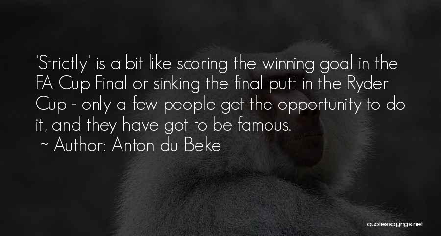 Goal Scoring Quotes By Anton Du Beke