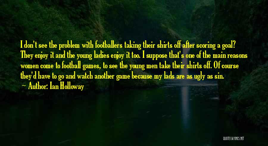 Goal Scoring Quotes By Ian Holloway