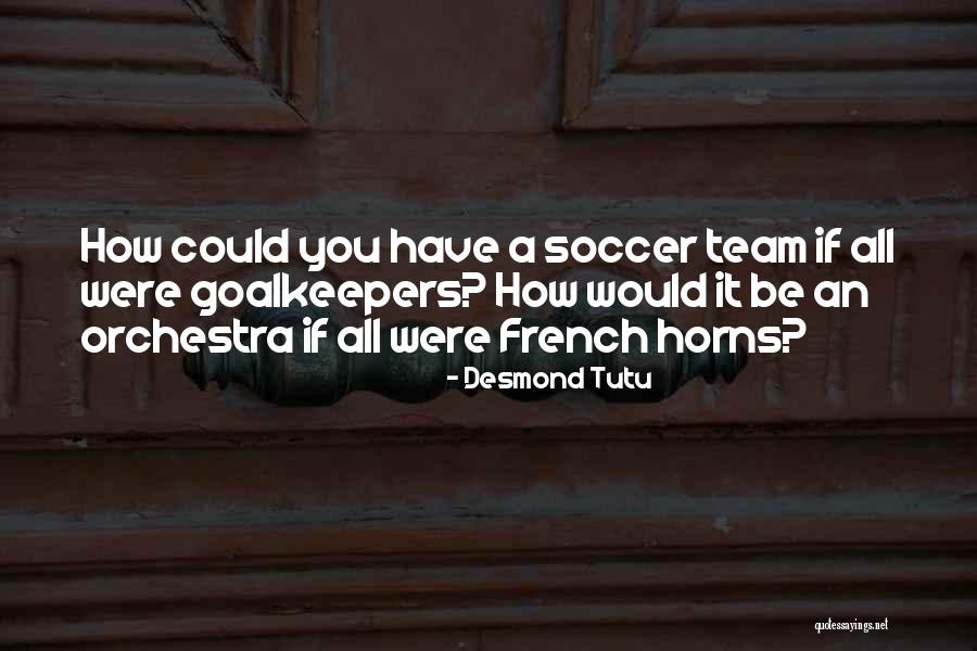 Goalkeepers Soccer Quotes By Desmond Tutu Goalkeepers Soccer Quotes By Desmond Tutu