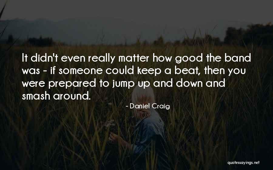 Goalposts For Jumpers Quotes By Daniel Craig Goalposts For Jumpers Quotes By Daniel Craig
