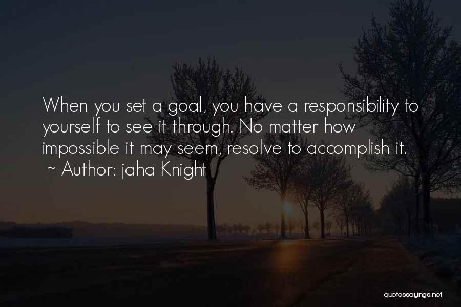 Goals Accomplish Quotes By Jaha Knight