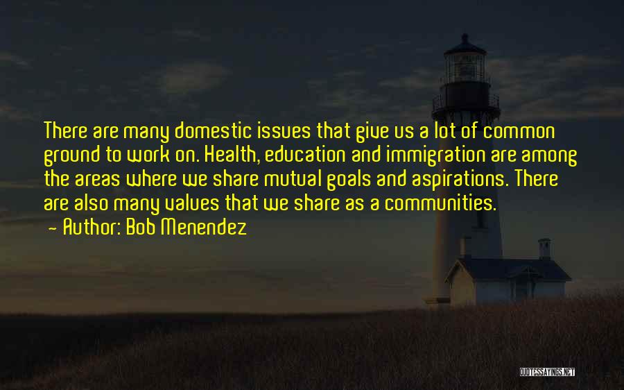 Goals And Aspirations Quotes By Bob Menendez