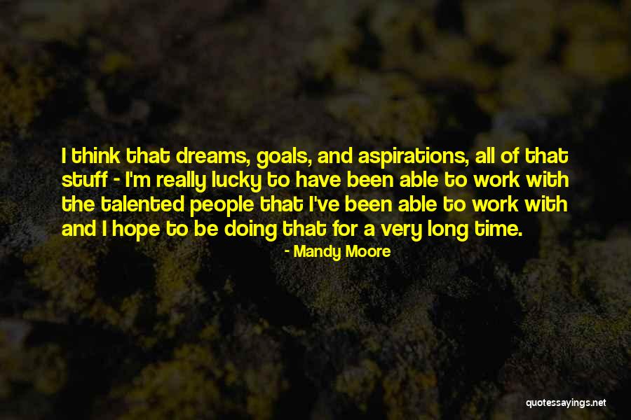 Goals And Aspirations Quotes By Mandy Moore