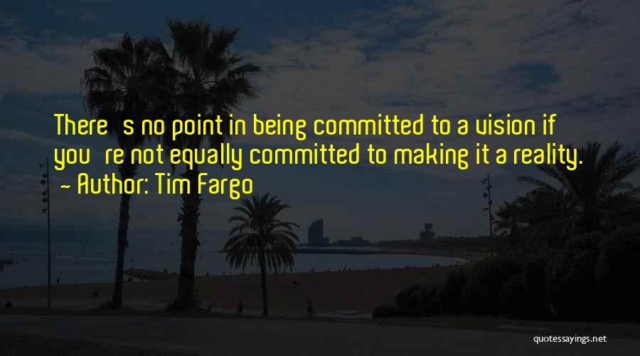 Goals And Commitment Quotes By Tim Fargo