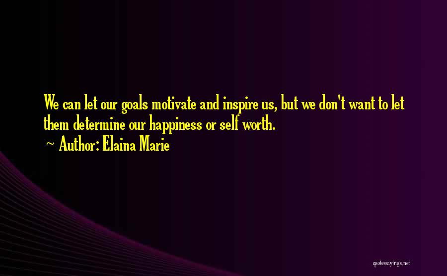 Goals And Happiness Quotes By Elaina Marie