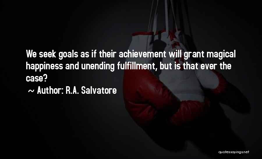 Goals And Happiness Quotes By R.A. Salvatore