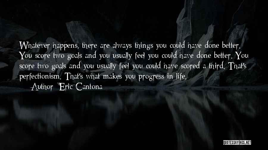 Goals And Life Quotes By Eric Cantona