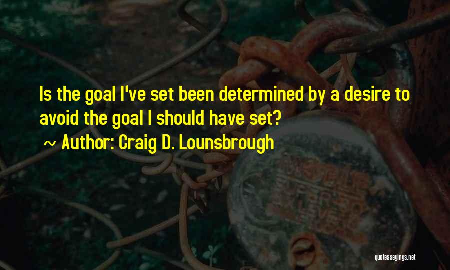 Goals And Objective Quotes By Craig D. Lounsbrough