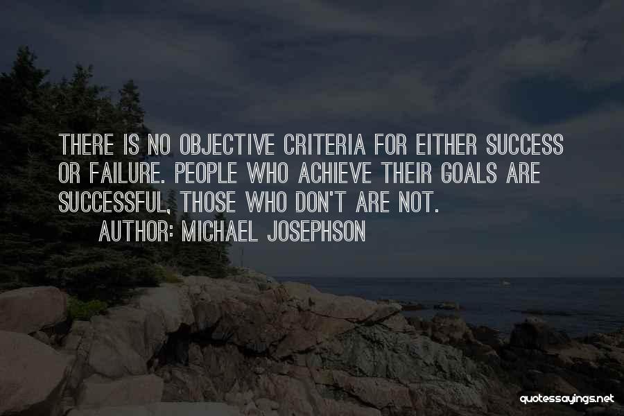 Goals And Objective Quotes By Michael Josephson