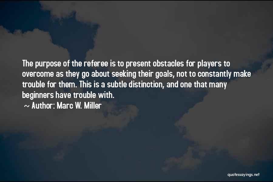 Goals And Obstacles Quotes By Marc W. Miller