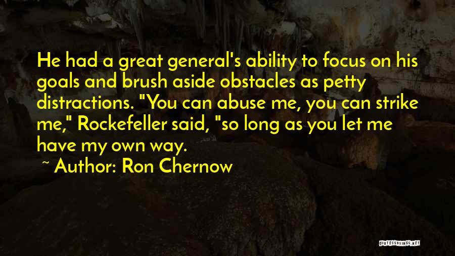 Goals And Obstacles Quotes By Ron Chernow