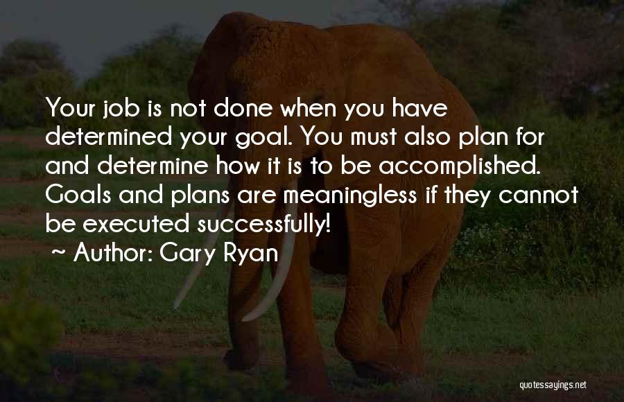 Goals And Plans Quotes By Gary Ryan