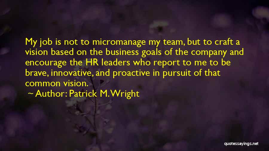 Goals And Vision Quotes By Patrick M. Wright