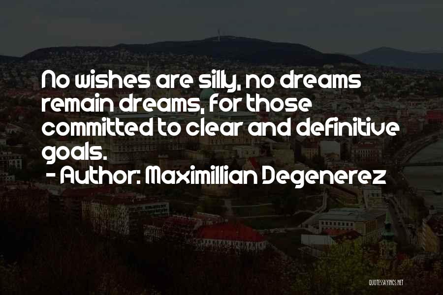 Goals And Wishes Quotes By Maximillian Degenerez