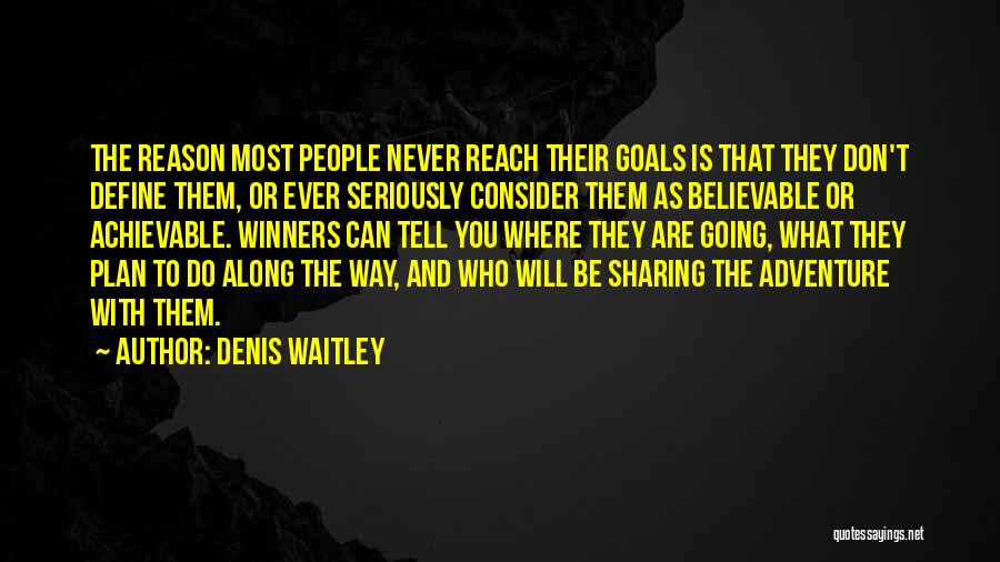 Goals Are Achievable Quotes By Denis Waitley