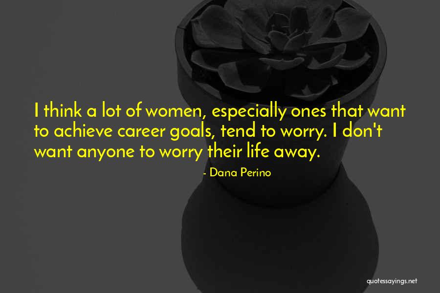 Goals By Women Quotes By Dana Perino Goals By Women Quotes By Dana Perino