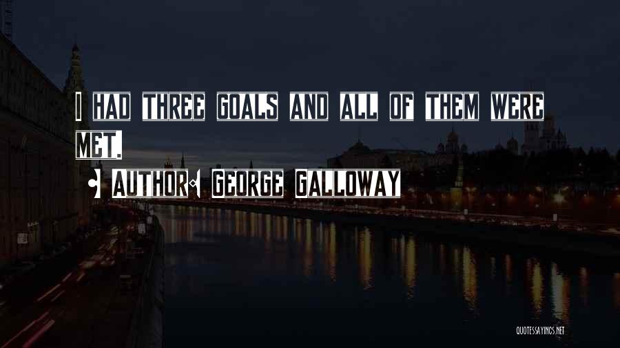 Goals Met Quotes By George Galloway
