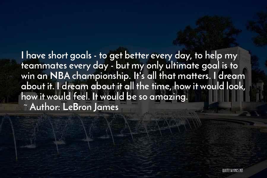 Goals That Look Quotes By LeBron James