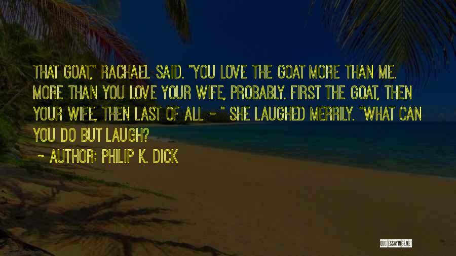 Goat Love Quotes By Philip K. Dick