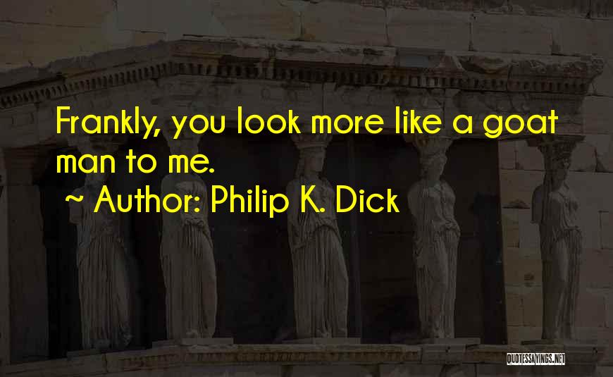 Goat Man Quotes By Philip K. Dick