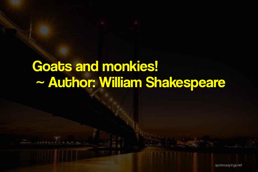 Goats Quotes By William Shakespeare