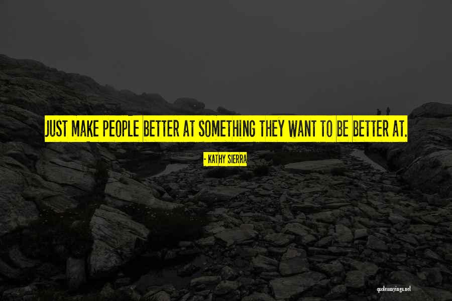 Gobernadora Quotes By Kathy Sierra Gobernadora Quotes By Kathy Sierra