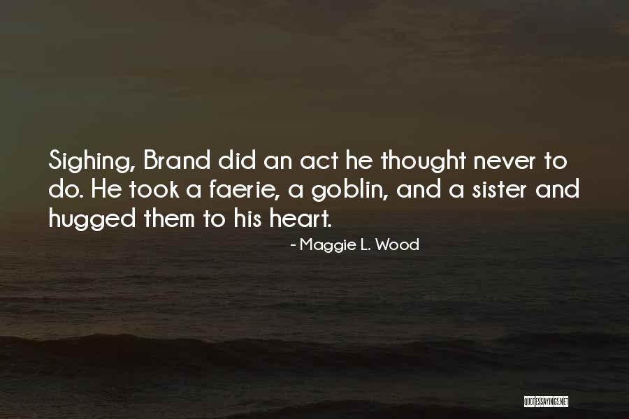 Goblin Quotes By Maggie L. Wood