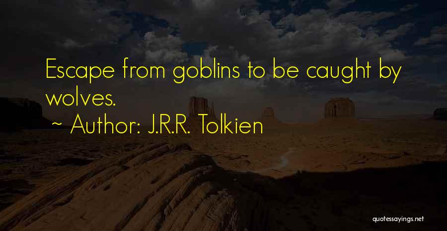 Goblins Quotes By J.R.R. Tolkien