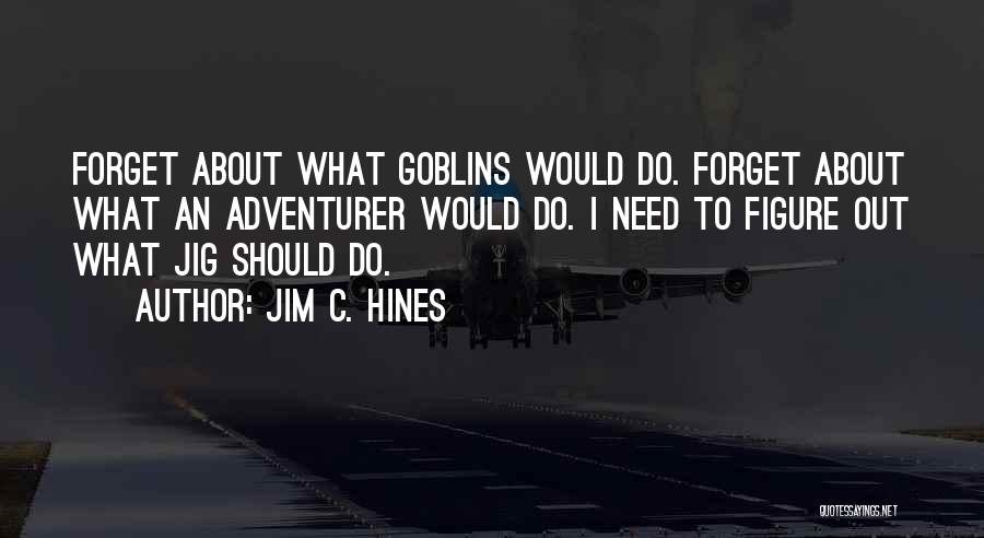 Goblins Quotes By Jim C. Hines