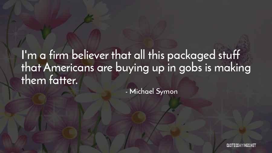 Gobs Quotes By Michael Symon Gobs Quotes By Michael Symon