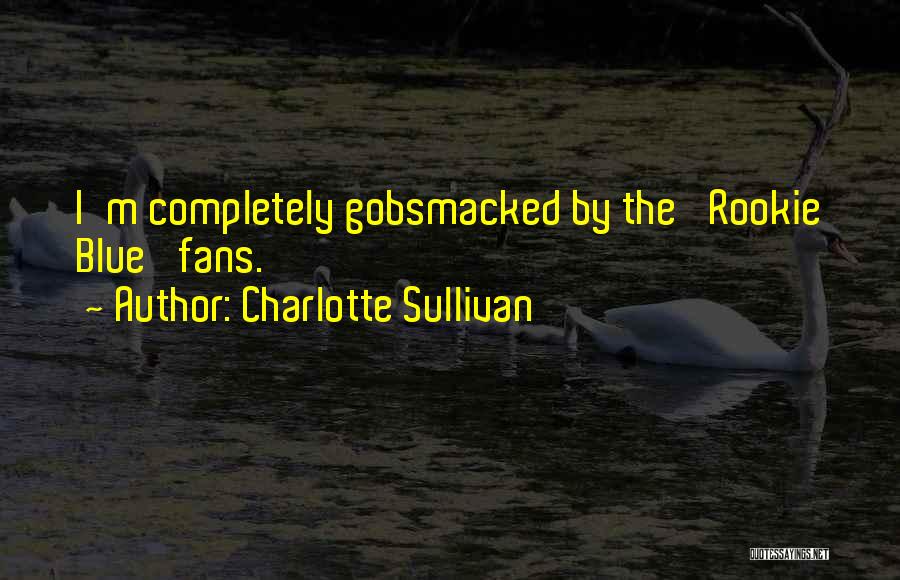 Gobsmacked Quotes By Charlotte Sullivan