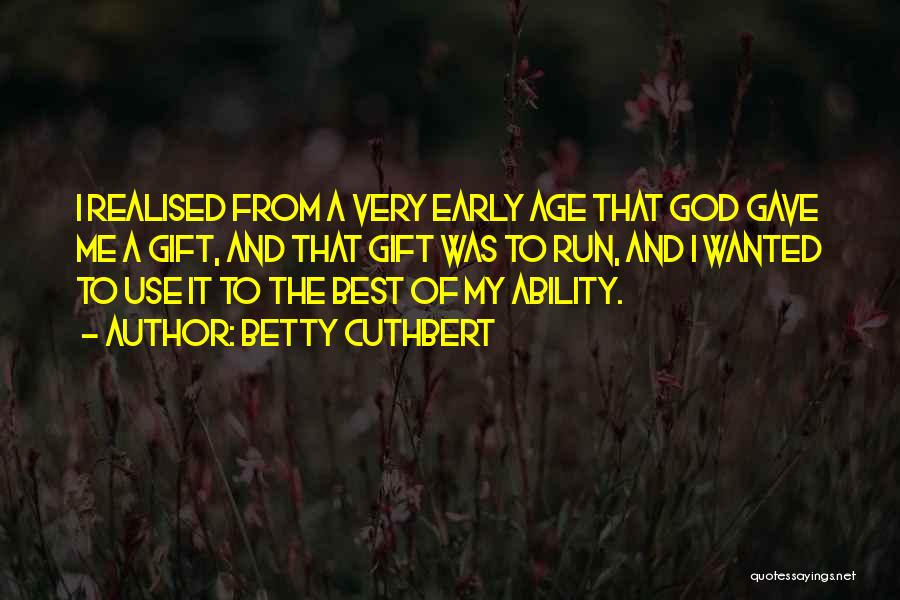 God Ability Quotes By Betty Cuthbert