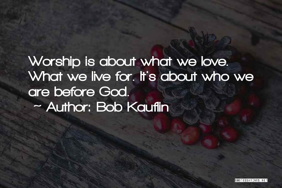God About Love Quotes By Bob Kauflin