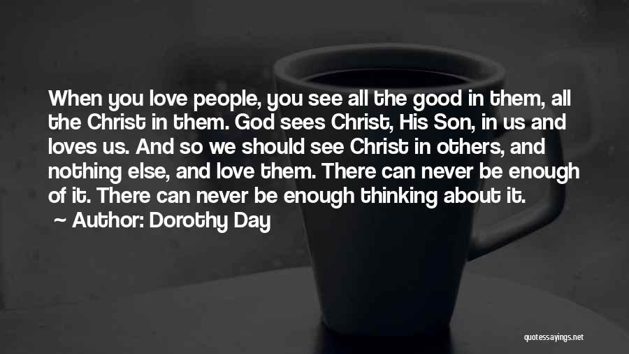 God About Love Quotes By Dorothy Day