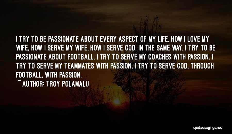 God About Love Quotes By Troy Polamalu