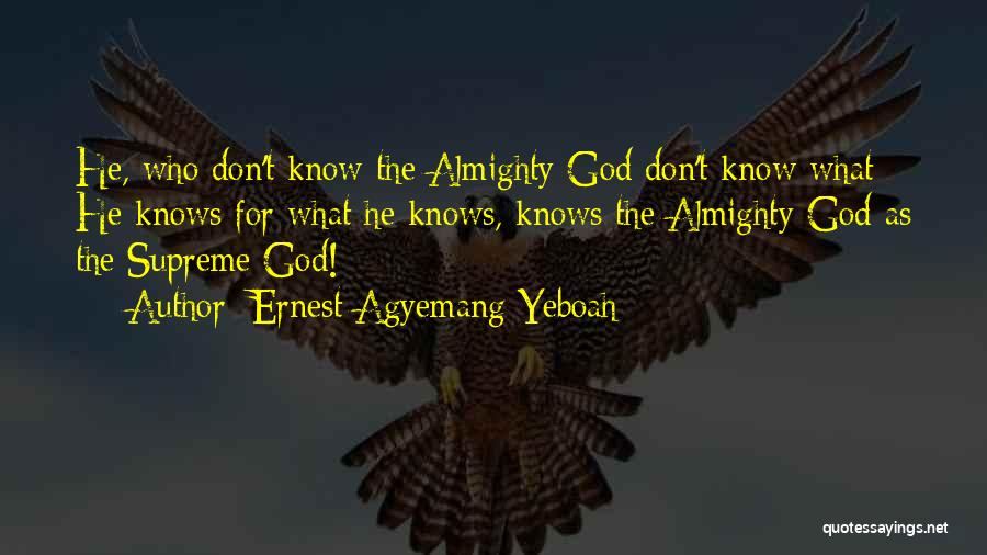 God Almighty Quotes By Ernest Agyemang Yeboah