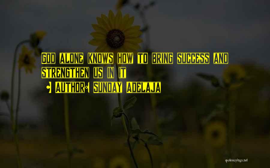 God Alone Knows Quotes By Sunday Adelaja