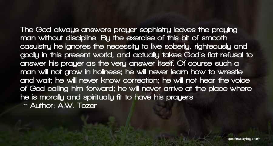 God Always Answers My Prayers Quotes By A.W. Tozer