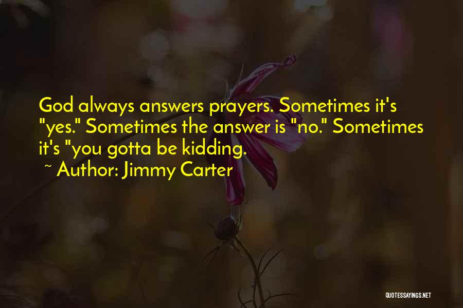 God Always Answers My Prayers Quotes By Jimmy Carter
