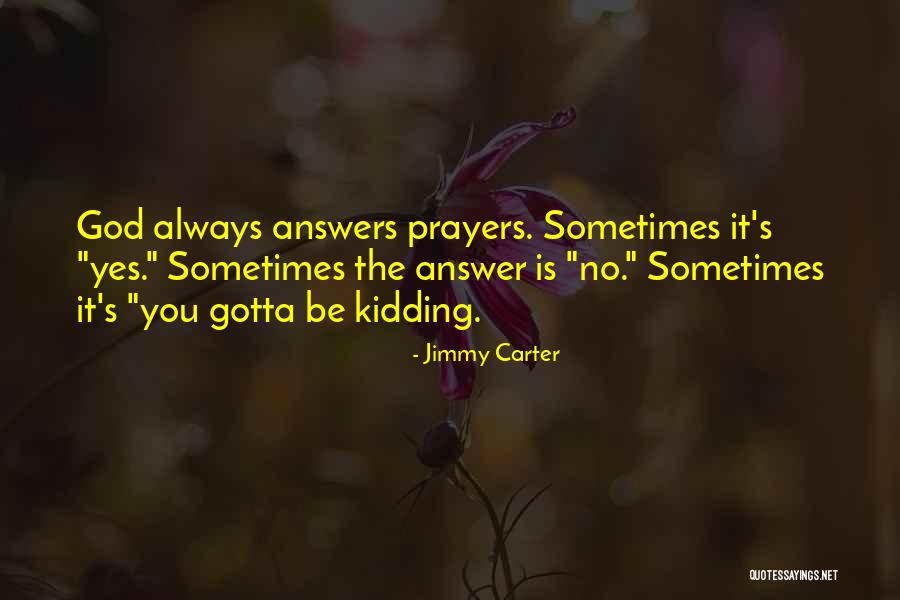 God Always Answers My Prayers Quotes By Jimmy Carter