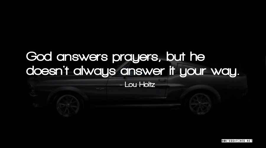 God Always Answers My Prayers Quotes By Lou Holtz