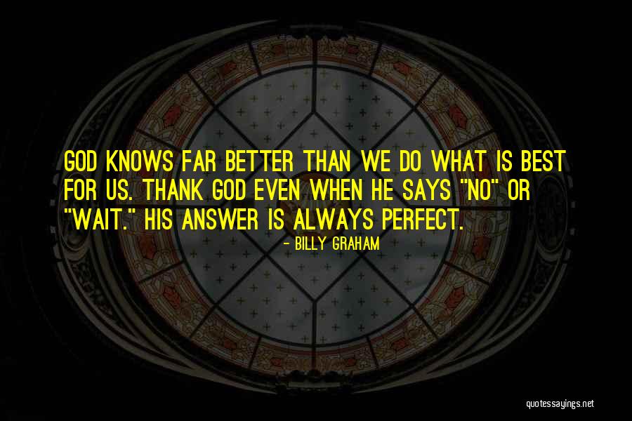 God Always Knows Quotes By Billy Graham