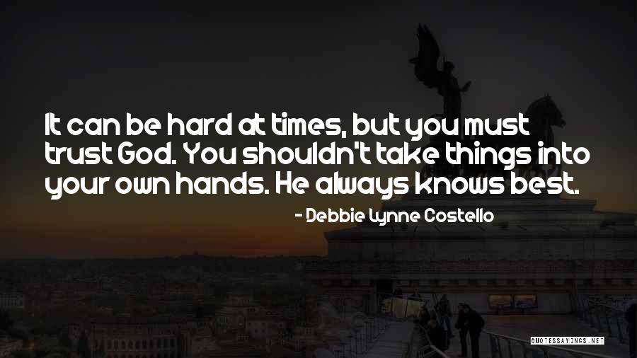 God Always Knows Quotes By Debbie Lynne Costello