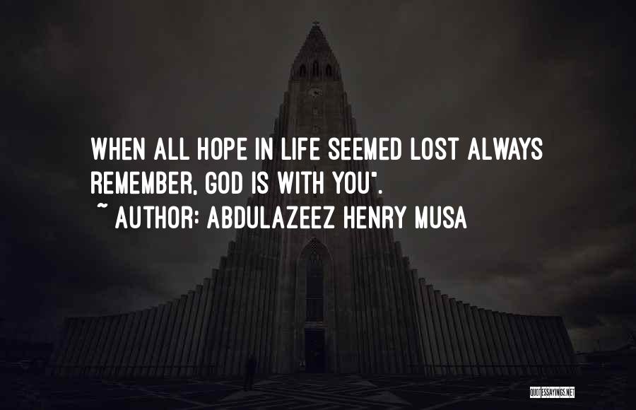 God Always With You Quotes By Abdulazeez Henry Musa