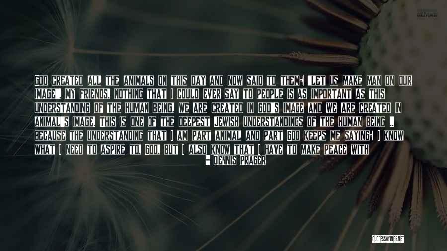 God And Animals Quotes By Dennis Prager God And Animals Quotes By Dennis Prager